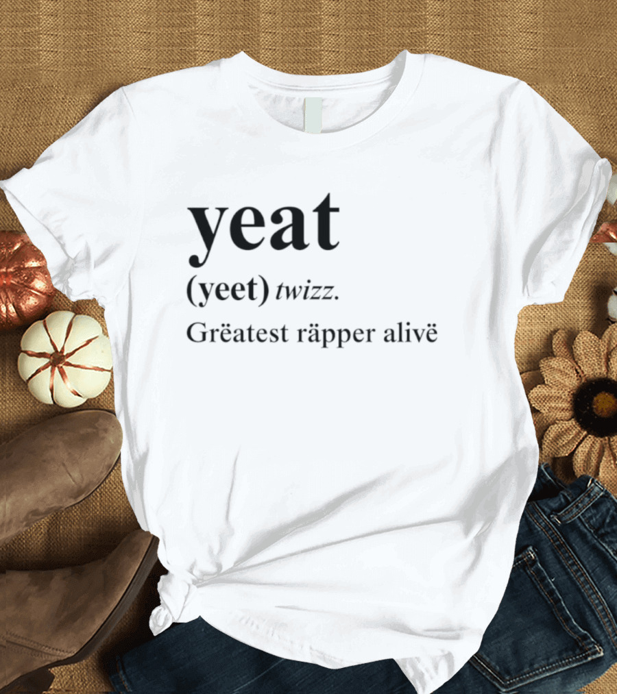 Yeat Yeet Twizz Greatest Rapper Alive T-Shirt