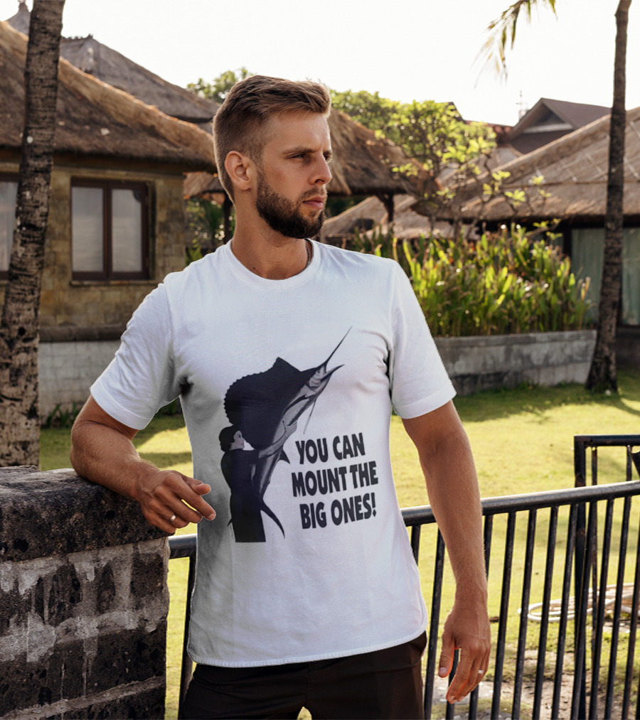 You Can Mount The Big Ones Swordfish T-Shirt