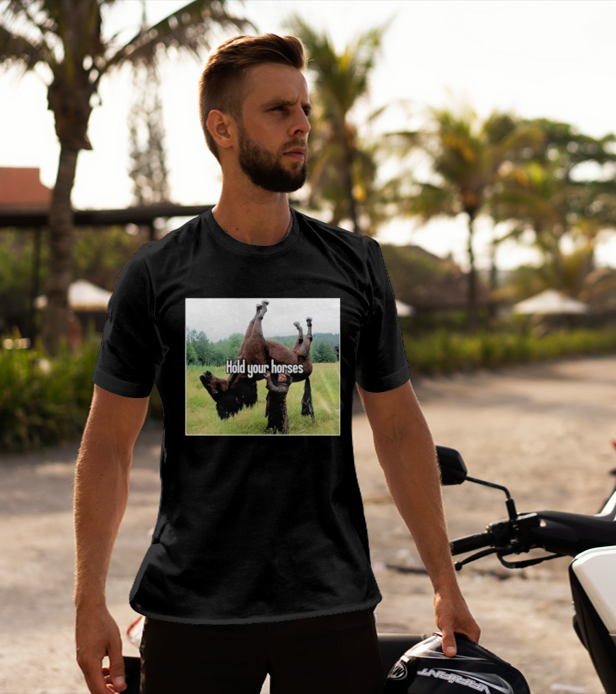 Hold Your Horses Humor With Upside Down Horse T-Shirt