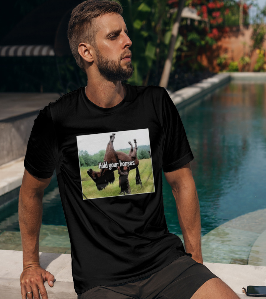 Hold Your Horses Humor With Upside Down Horse T-Shirt