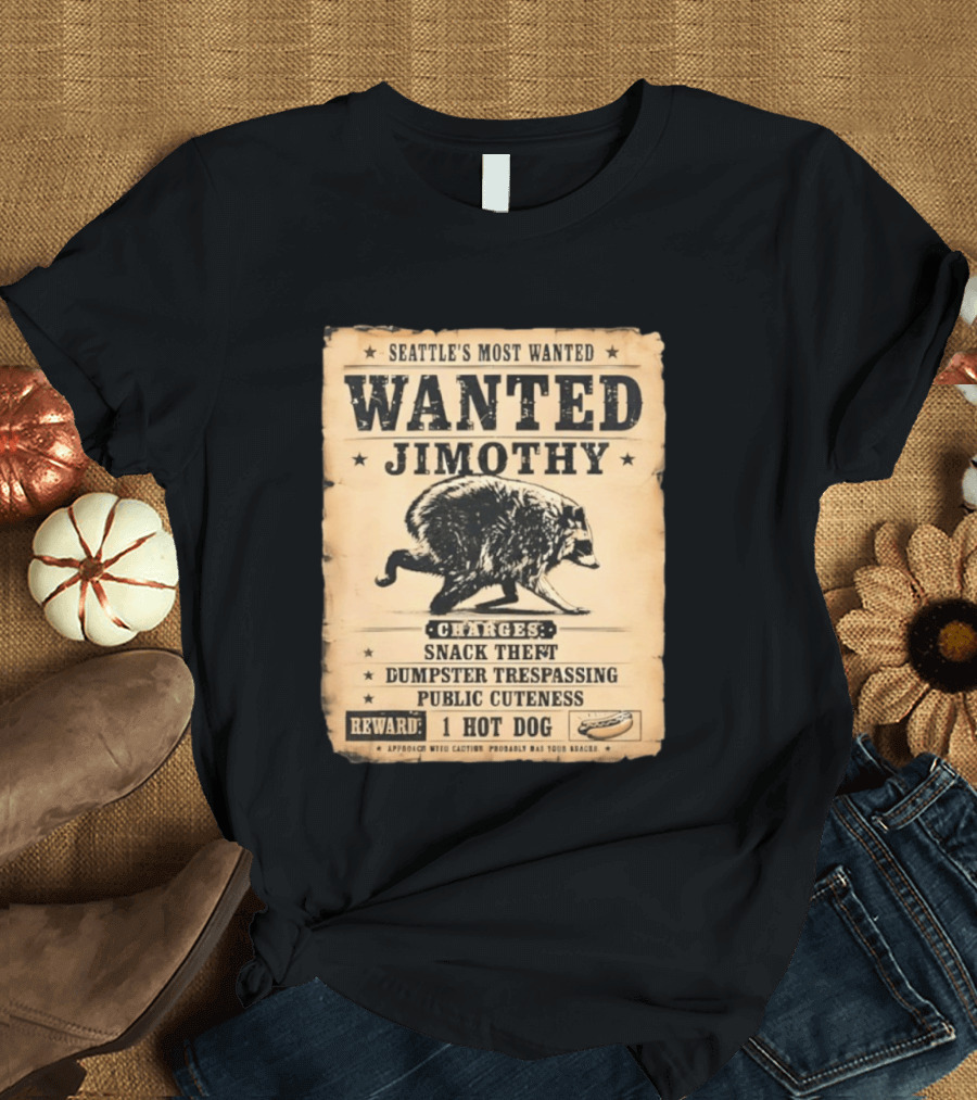 Seattle's Most Wanted Jimothy Raccoon Snack Theft Dumpster Trespassing Public Cuteness Reward 1 Hot Dog T-Shirt