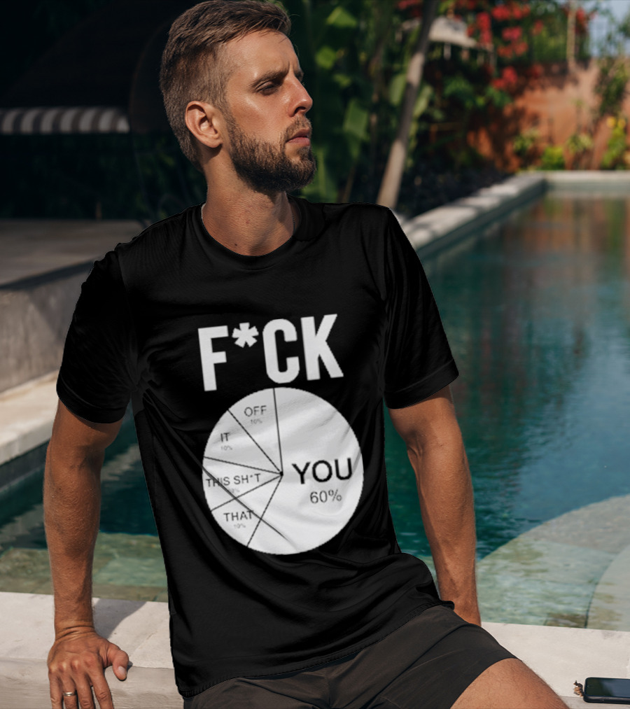 F*CK You Pie Chart 60 Percent T-Shirt