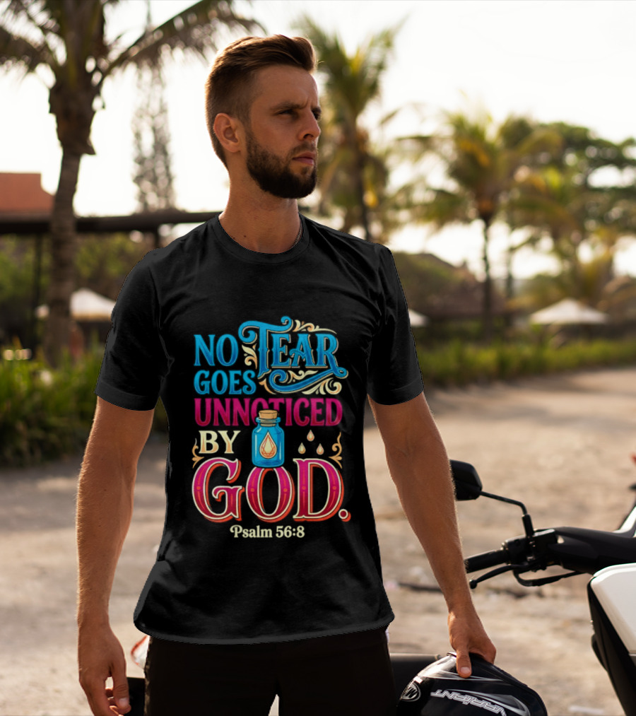 No Tear Goes Unnoticed By God Psalm 56 8 Inspirational Scripture With Tears In Bottle T-Shirt