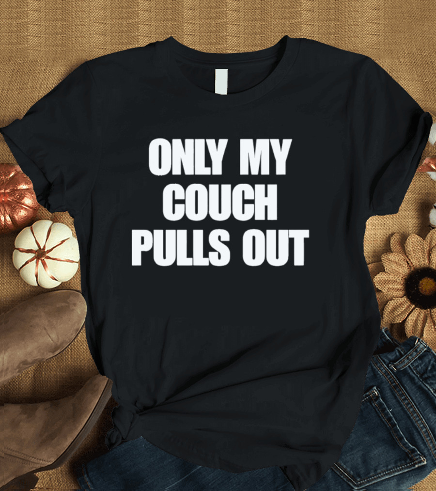 Only My Couch Pulls Out T-Shirt