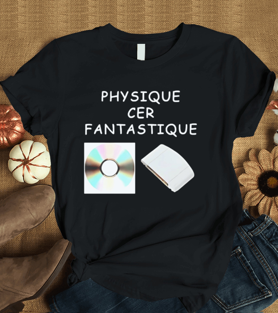 Physique Cer Fantastique Cd French Humor Vintage Technology Device T-Shirt