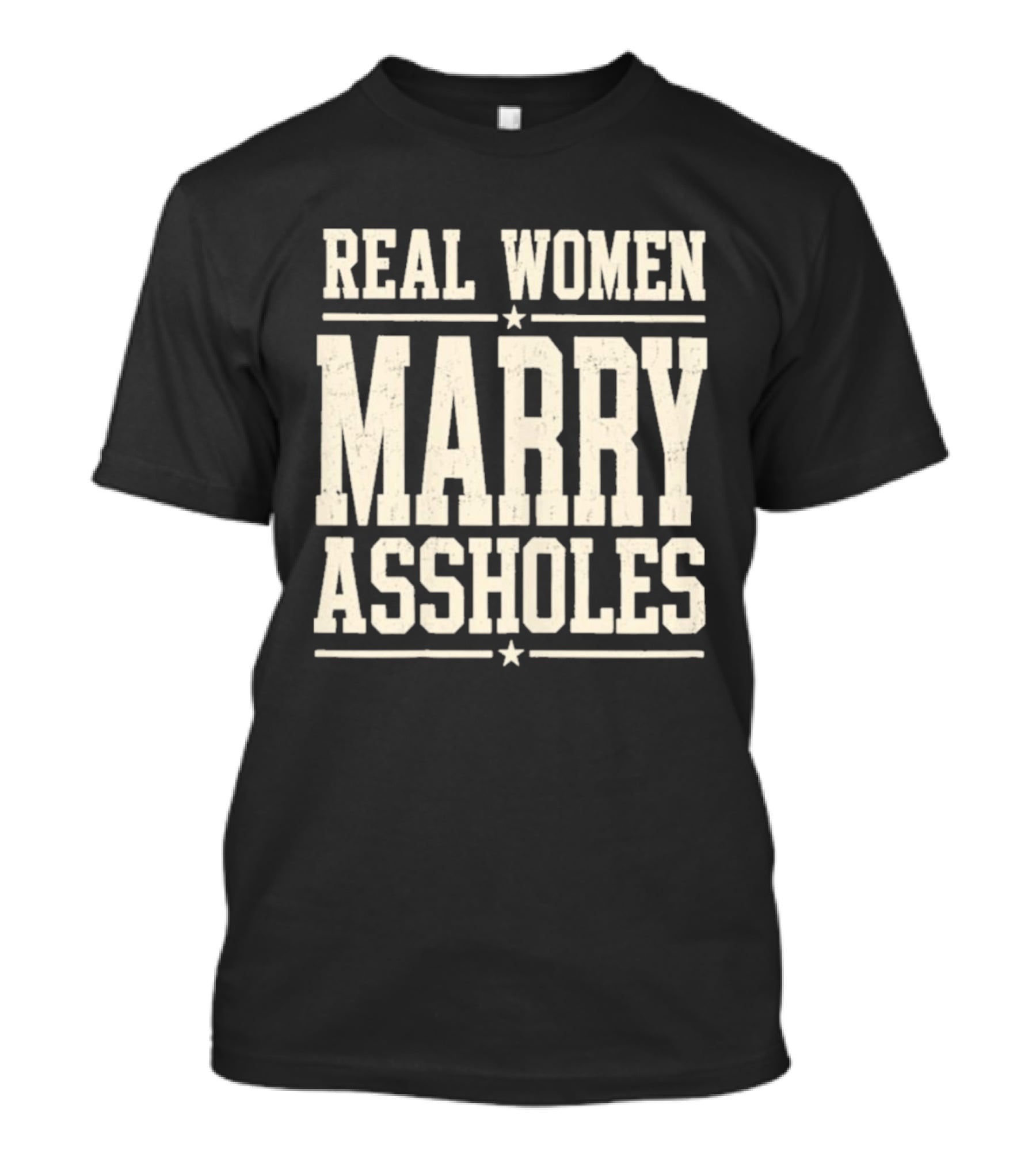 Real Women Marry Assholes T-Shirt
