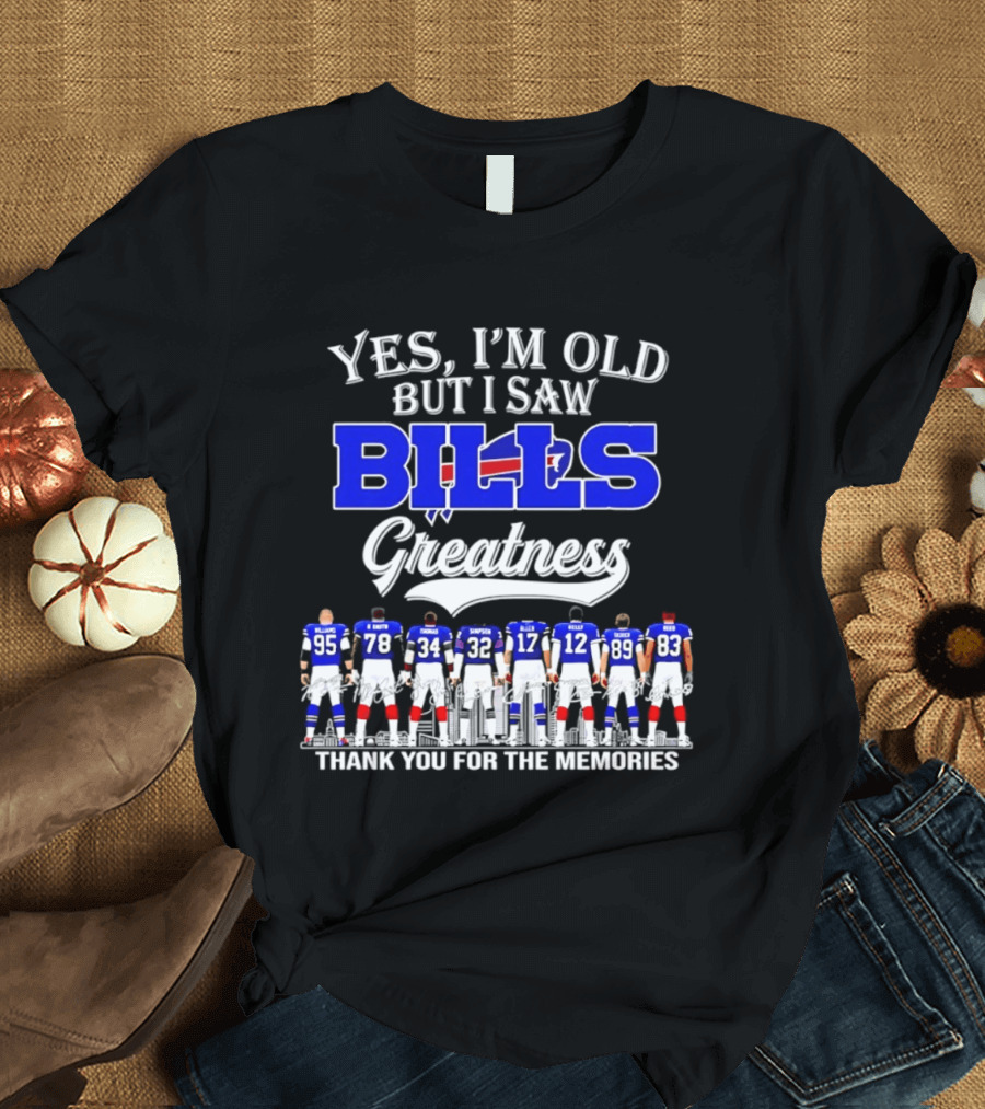 Yes I'm Old But I Saw Bills Greatness Thank You For The Memories T-Shirt