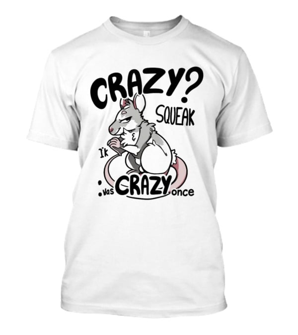 CRAZY? SQUEAK It Was Crazy Once T-Shirt
