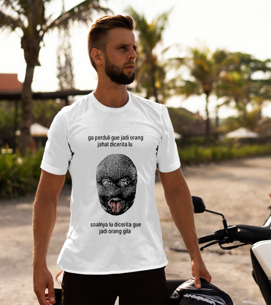Ga Perduli Gue Jadi Orang Jahat Dicerita Lu Soalnya Lu Dicerita Gue Jadi Orang Gila Masked Face Tongue Out T-Shirt
