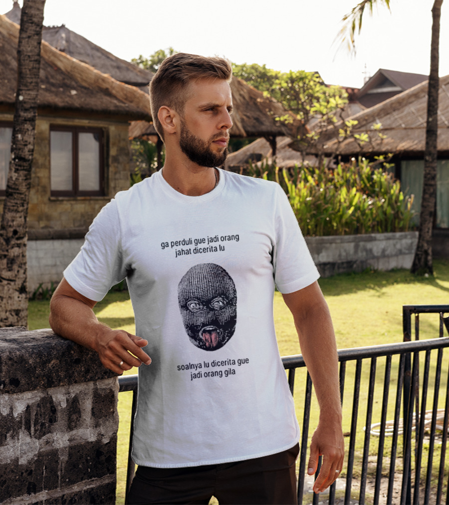 Ga Perduli Gue Jadi Orang Jahat Dicerita Lu Soalnya Lu Dicerita Gue Jadi Orang Gila Masked Face Tongue Out T-Shirt