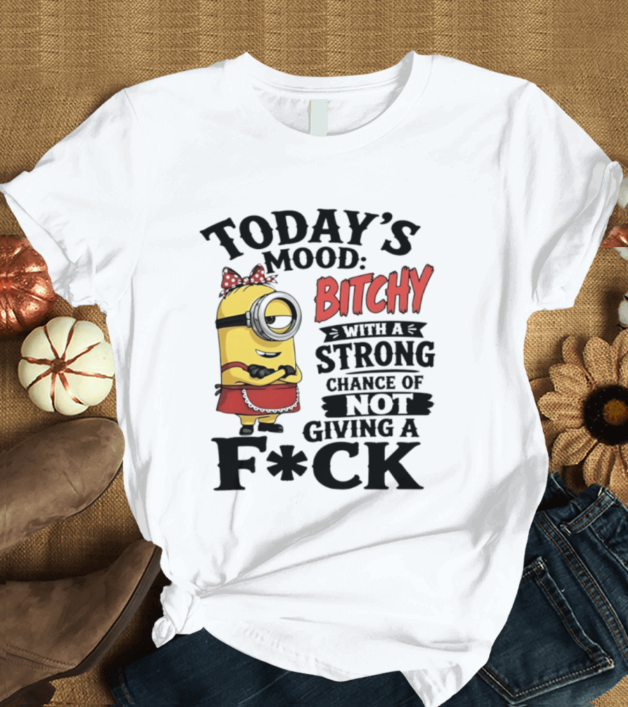 Today's Mood Bitchy Minion With A Strong Chance Of Not Giving A F*ck T-Shirt