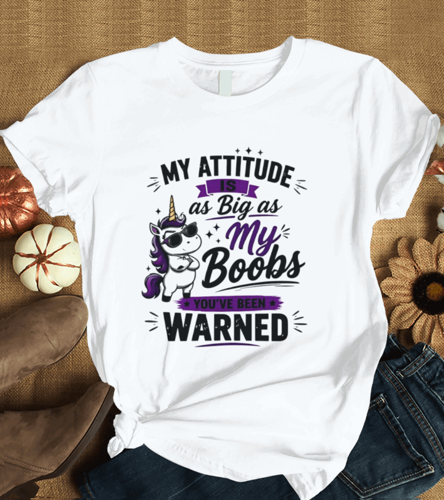 My Attitude Is As Big As My Boobs Unicorn Warning T-Shirt