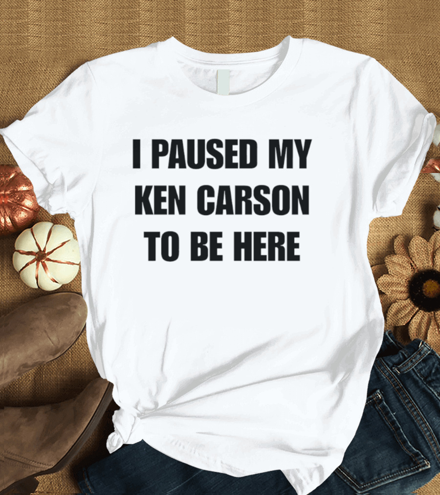 I Paused My Ken Carson To Be Here T-Shirt