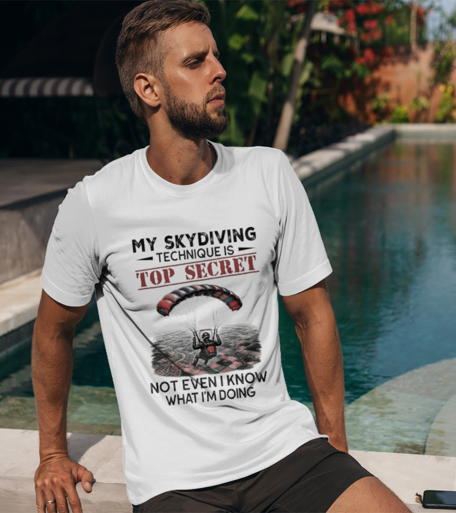 My Skydiving Technique Is Top Secret Not Even I Know What I'm Doing Parachute T-Shirt