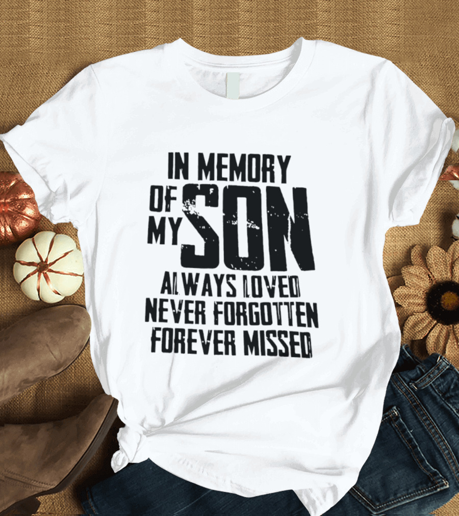 In Memory Of My Son Always Loved Never Forgotten Forever Missed T-Shirt