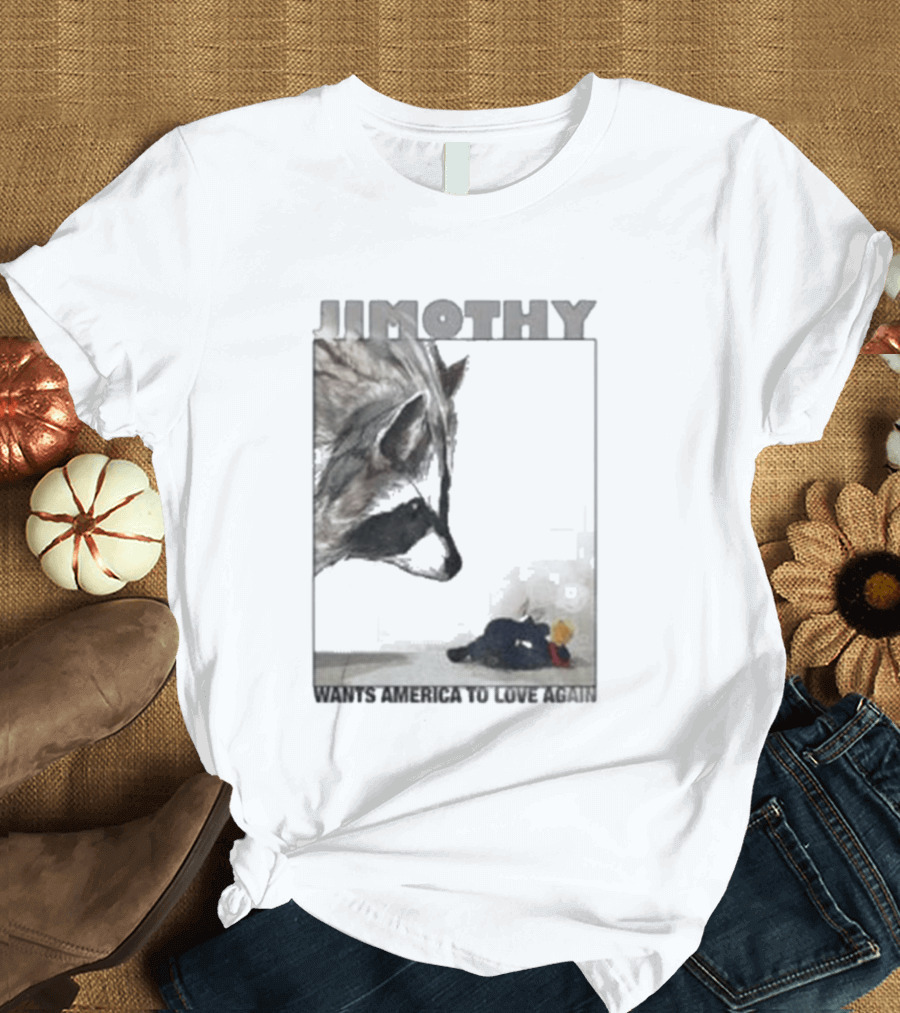 Jimothy Raccoon Wants America To Love Again Patriotic Message T-Shirt