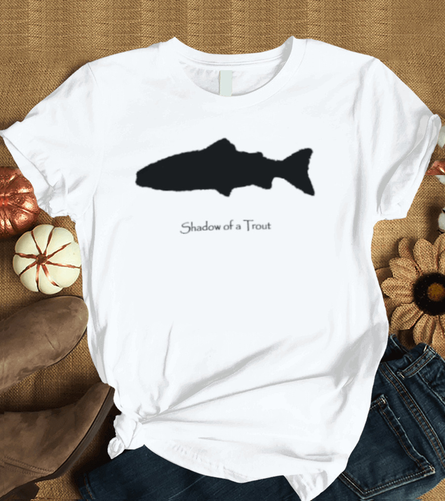 Shadow Of A Trout Quality Classics Fishing T-Shirt