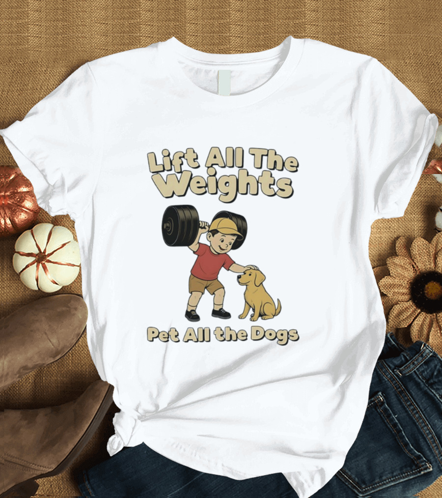 Lift All The Weights Pet All The Dogs Fitness Humor T-Shirt