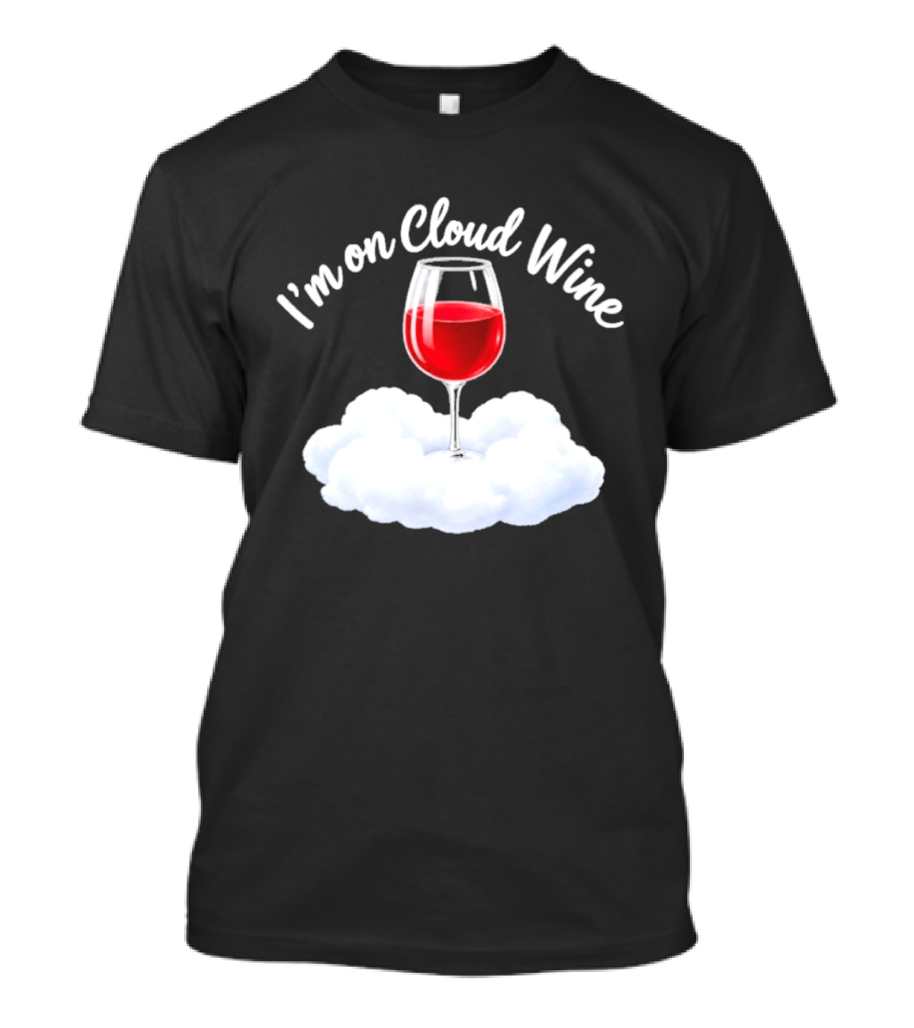 I'm On Cloud Wine Glass Red Drink Cloud T-Shirt
