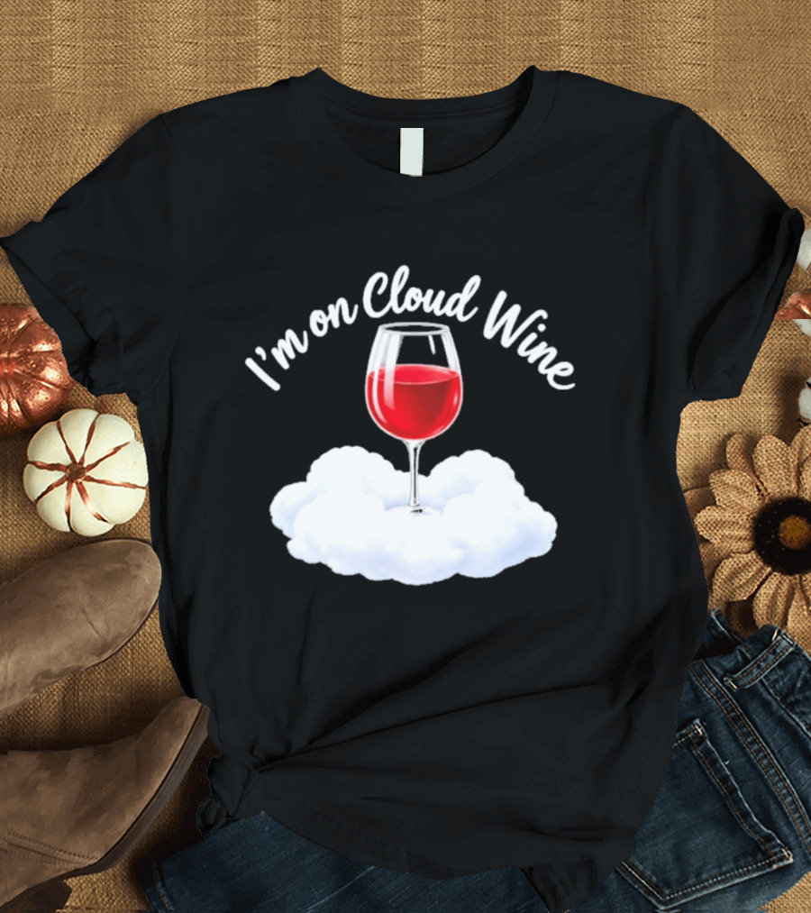 I'm On Cloud Wine Glass Red Drink Cloud T-Shirt