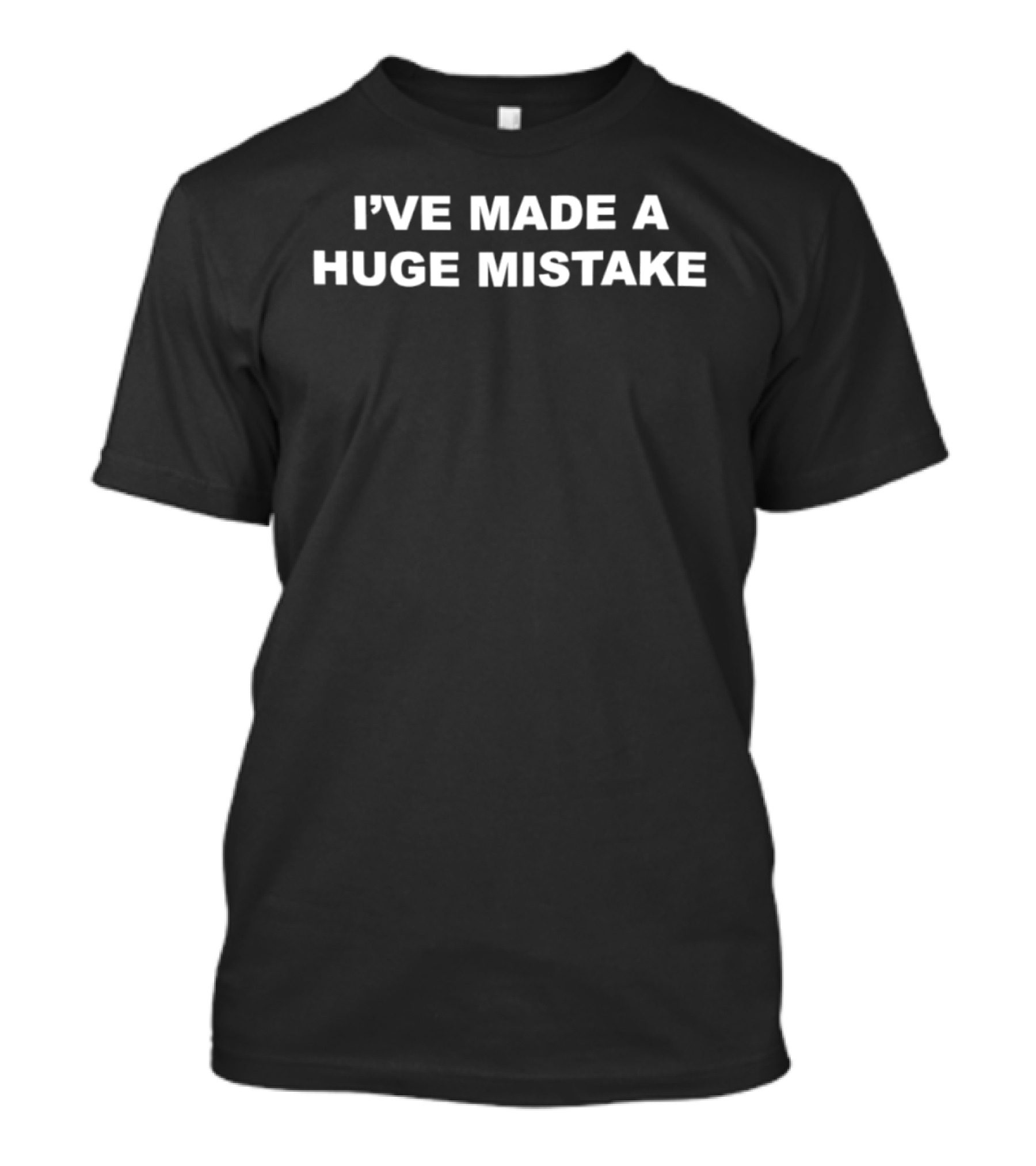 I've Made A Huge Mistake Arrested Development Fan Favorite T-Shirt