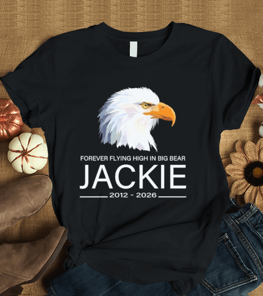 Jackie Forever Flying High 2012 2026 Big Bear Eagle T-Shirt