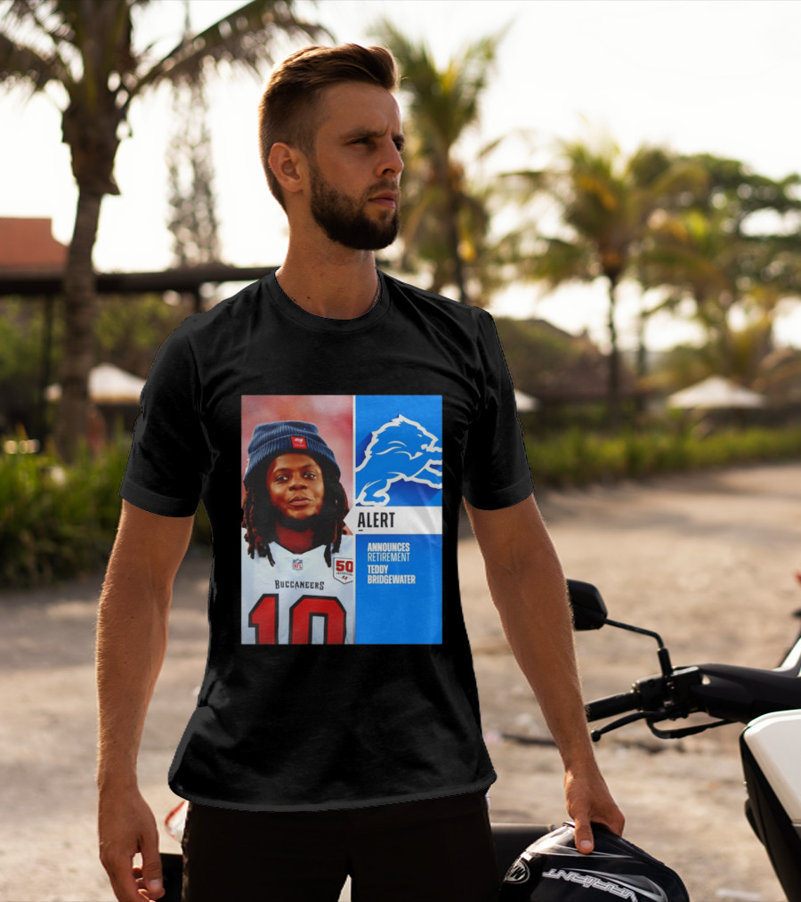 Detroit Lions Alert Announces Retirement Teddy Bridgewater Buccaneers T-Shirt