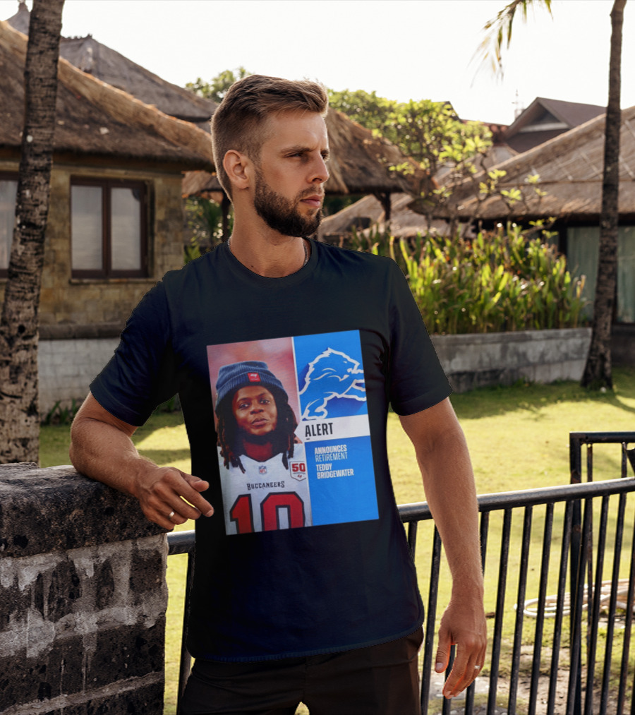 Detroit Lions Alert Announces Retirement Teddy Bridgewater Buccaneers T-Shirt