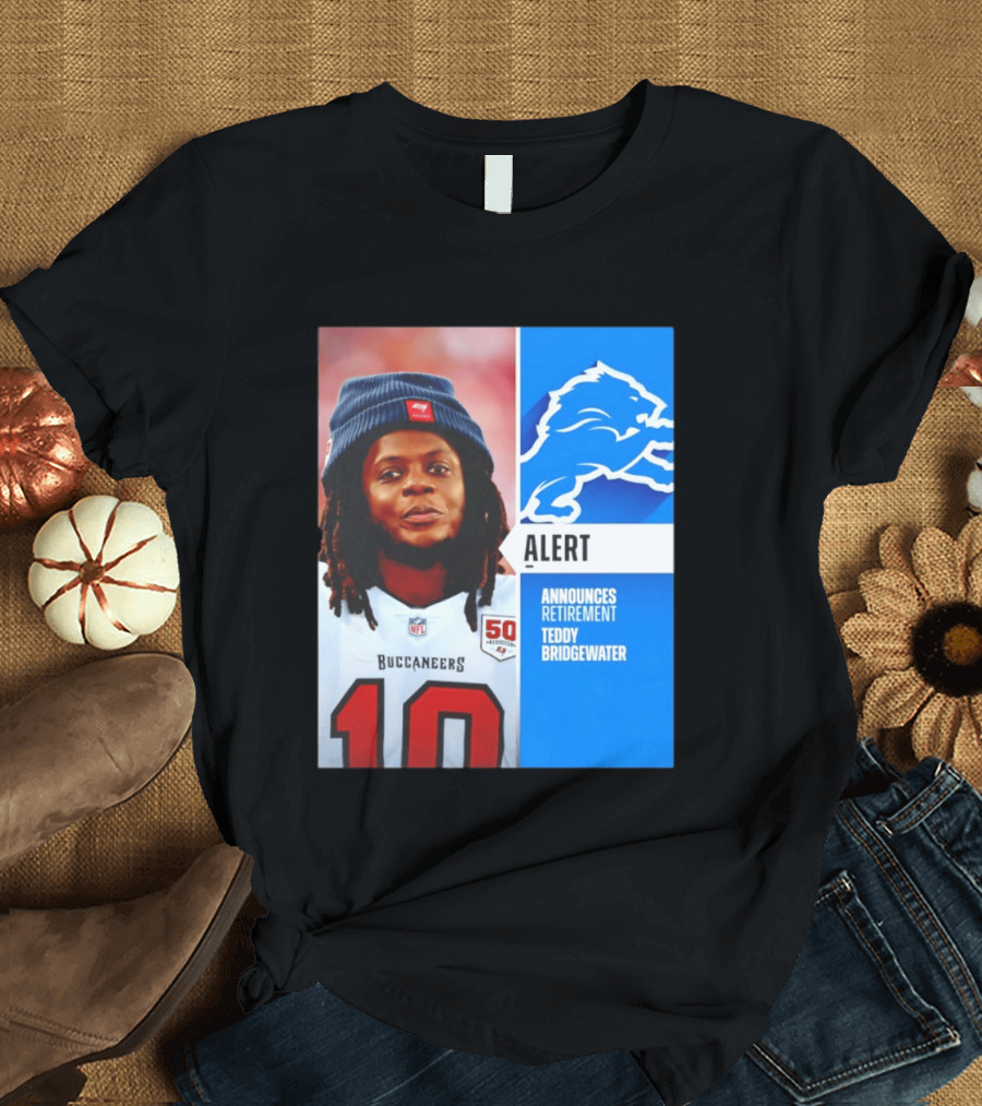 Detroit Lions Alert Announces Retirement Teddy Bridgewater Buccaneers T-Shirt