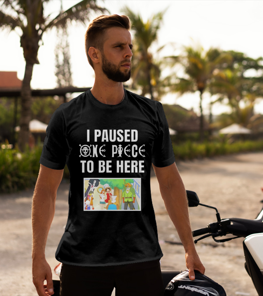 I Paused One Piece To Be Here Luffy Pirates Anime Fans T-Shirt