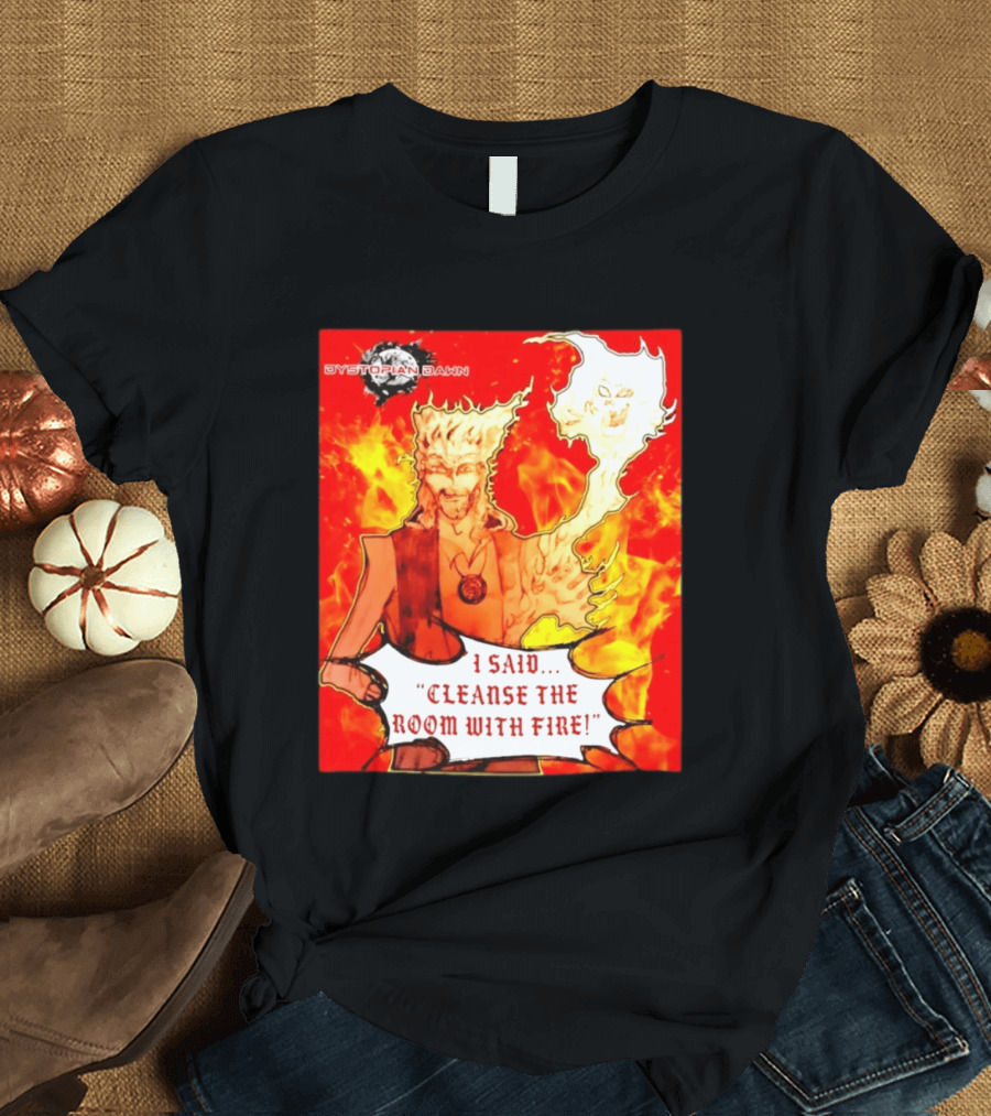 Dystopian Dawn I Said Cleanse The Room With Fire Fiery Character And Ghostly Flame T-Shirt