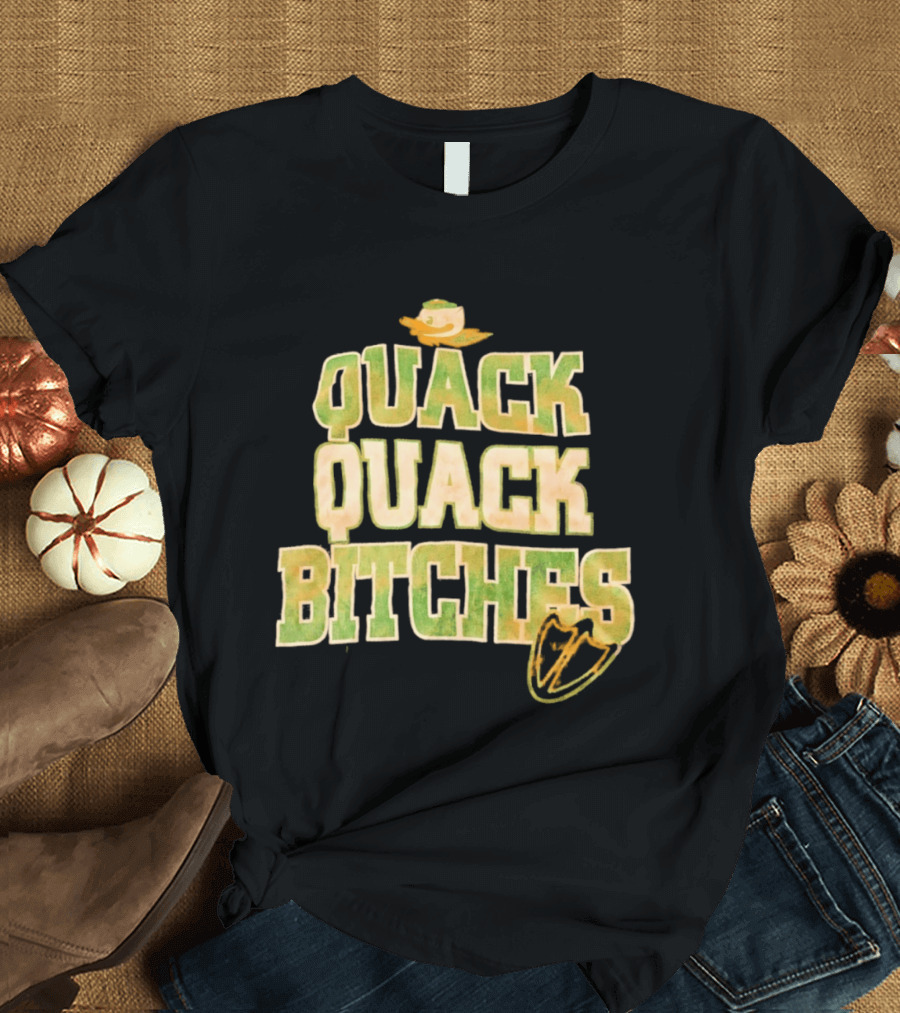 Quack Quack Bitches Oregon Ducks Fan T-Shirt