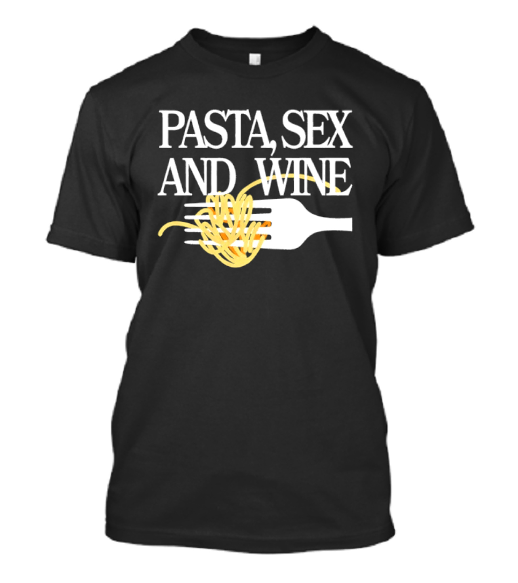 Pasta Sex And Wine Spicy Thoughts Foodie Fun T-Shirt