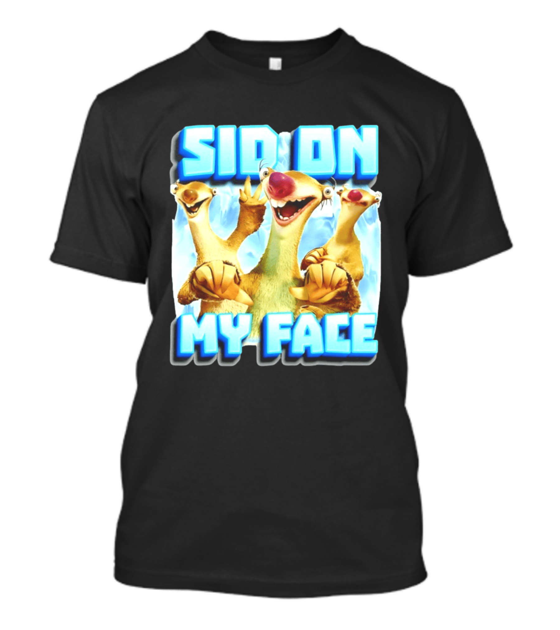 Sid On My Face Ice Age Sid Character Fan Humor T-Shirt