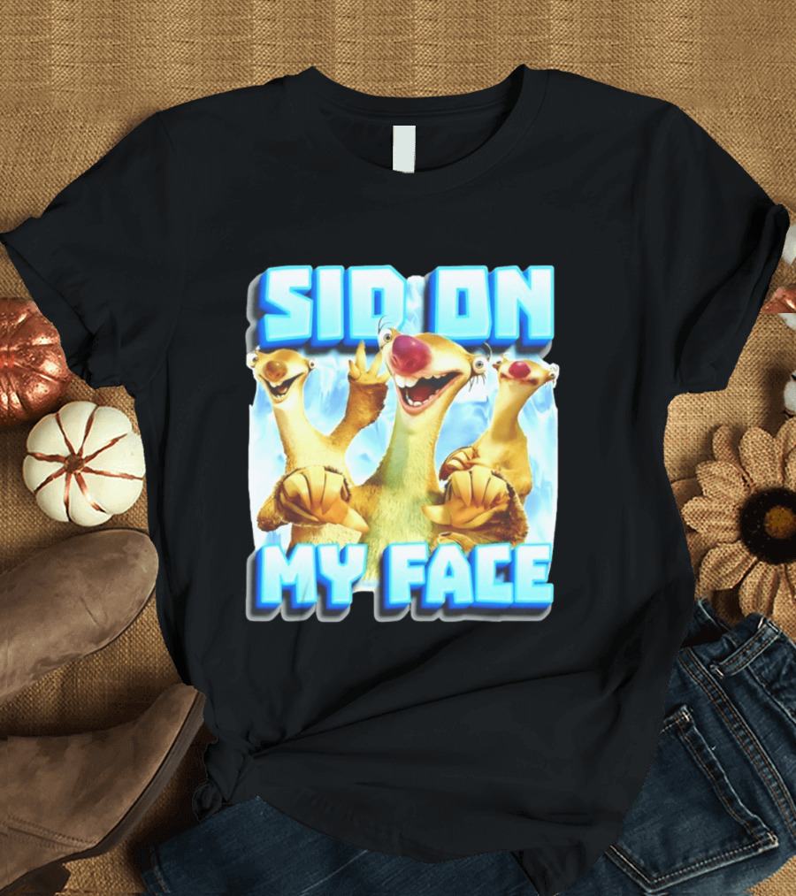 Sid On My Face Ice Age Sid Character Fan Humor T-Shirt