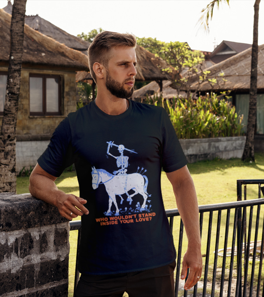 Skeleton Riding Horse Who Wouldn't Stand Inside Your Love T-Shirt