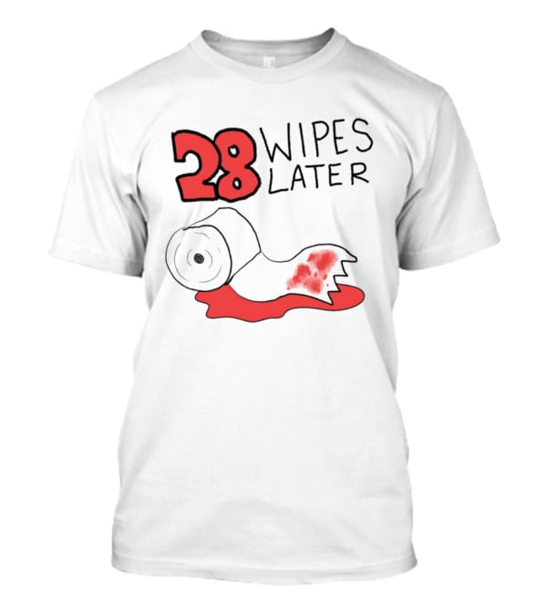 28 Wipes Later Toilet Paper Humor Bloody Roll T-Shirt