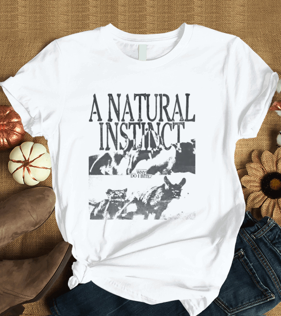 A Natural Instinct Why Do I Bite Animal Behavior T-Shirt