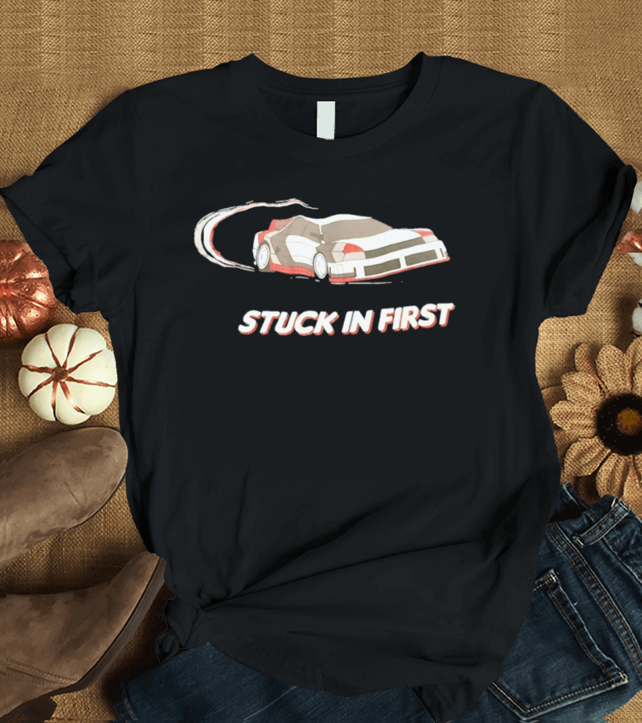 Stuck In First Racing Car Drift T-Shirt