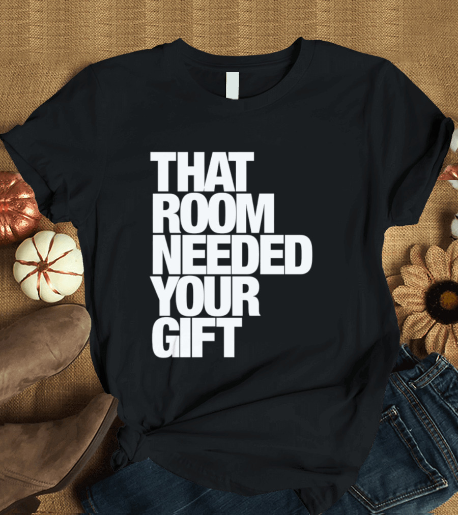 That Room Needed Your T-Shirt