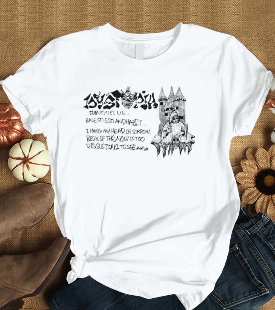 Dystopia Identities Lie Based On Ego I Hang My Head In Sorrow T-Shirt