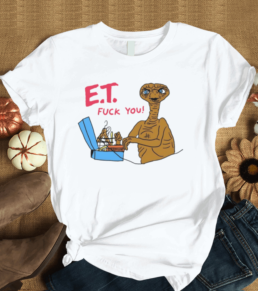 E.T. Fuck You 80s Movie Alien Sci Fi T-Shirt