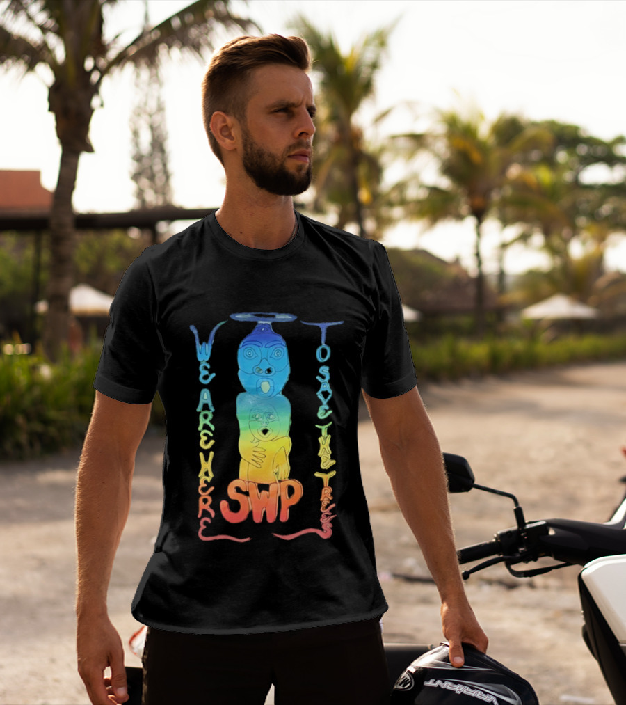 We Are Here To Save The Trees SWP LGBT Rainbow Totem T-Shirt