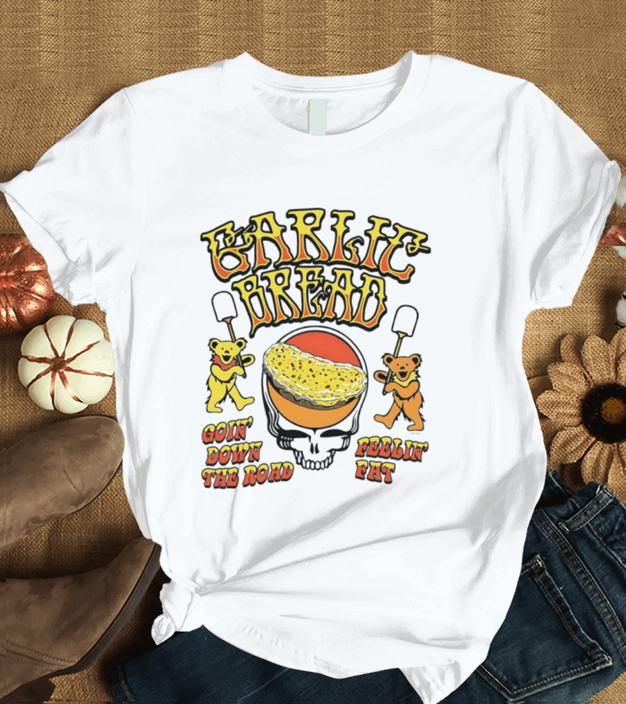 Garlic Bread Goin' Down The Road Feelin' Fat Grateful Dead Bears T-Shirt