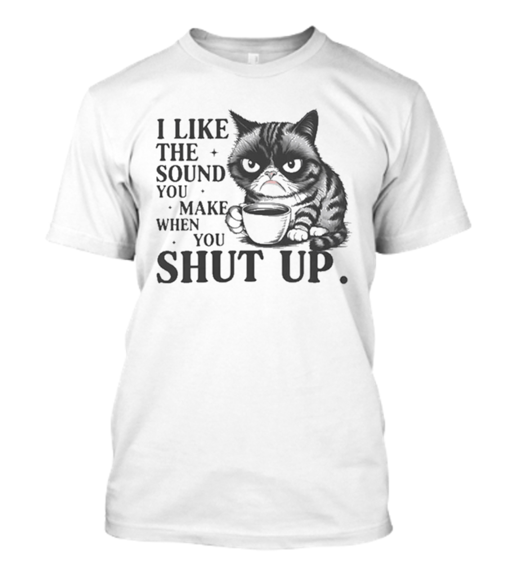 I Like The Sound You Make When You Shut Up Cat Coffee T-Shirt