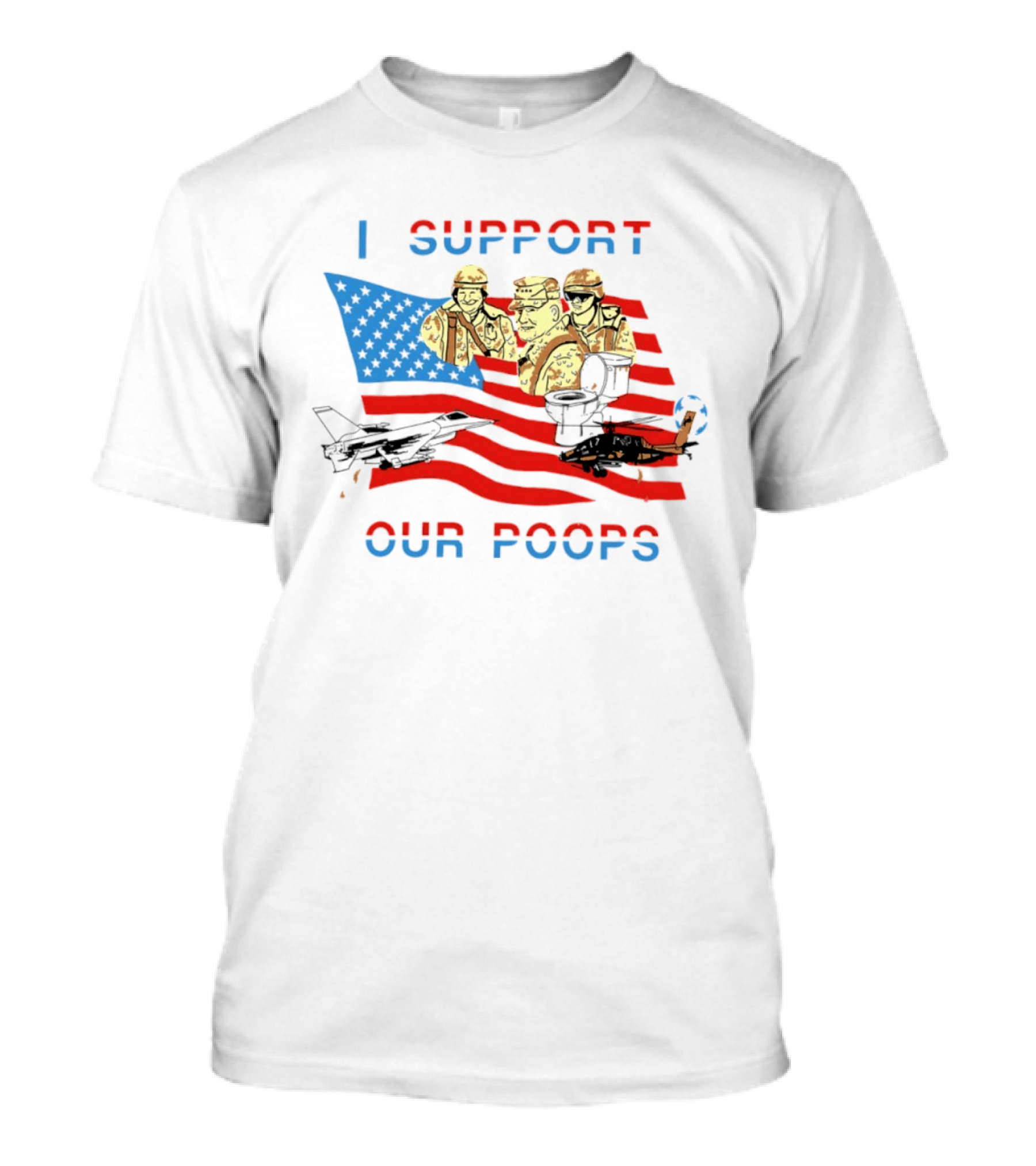 I Support Our Poops American Flag Soldiers And Fighter Jets T-Shirt