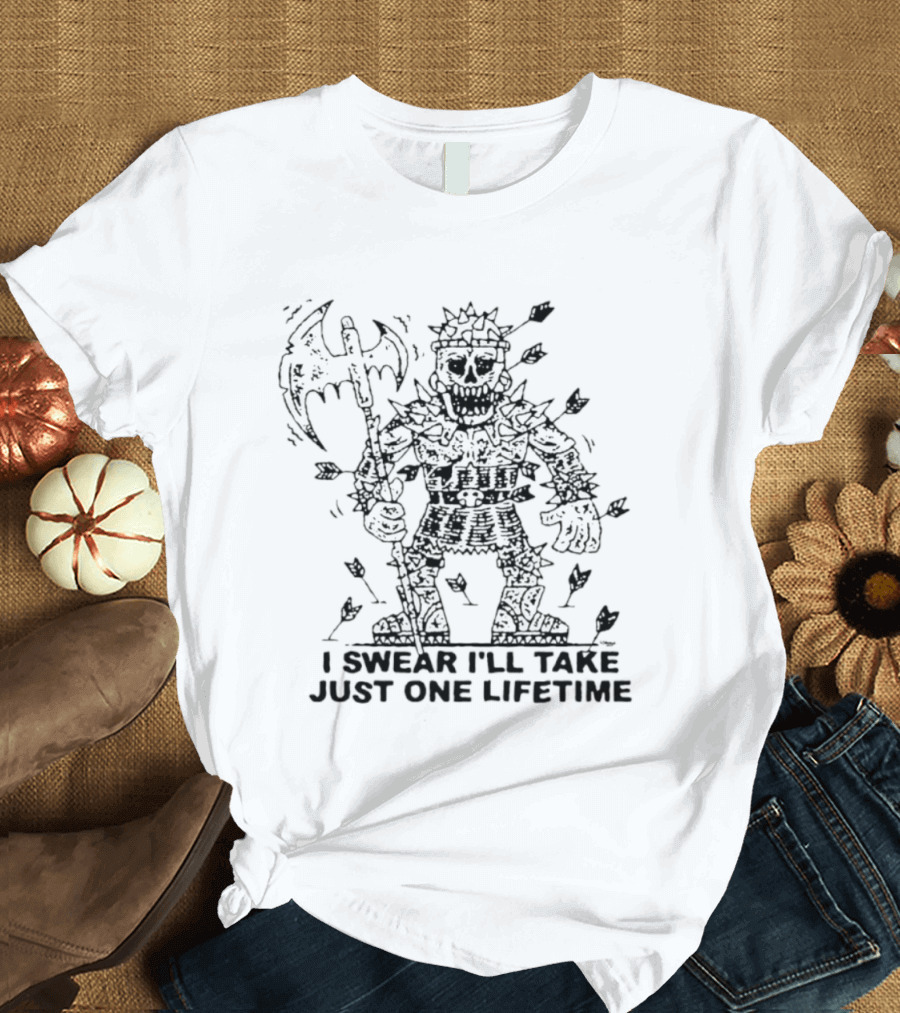 I Swear I'll Take Just One Lifetime Skeleton Warrior Axe Shield Spikes T-Shirt