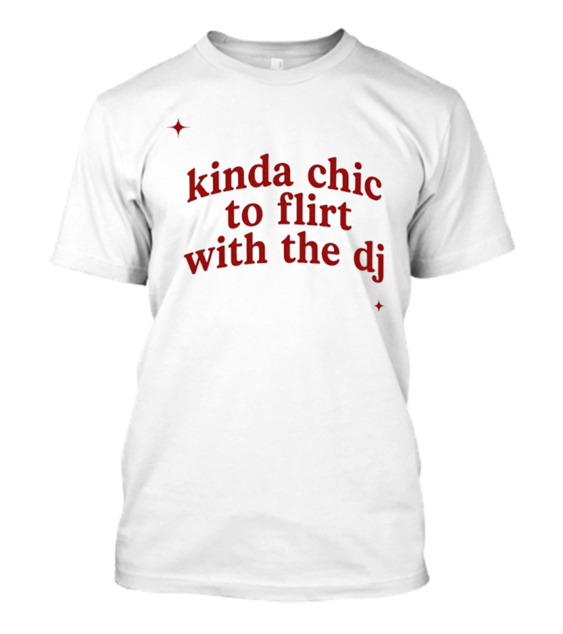 Kinda Chic To Flirt With The Dj Nightlife T-Shirt