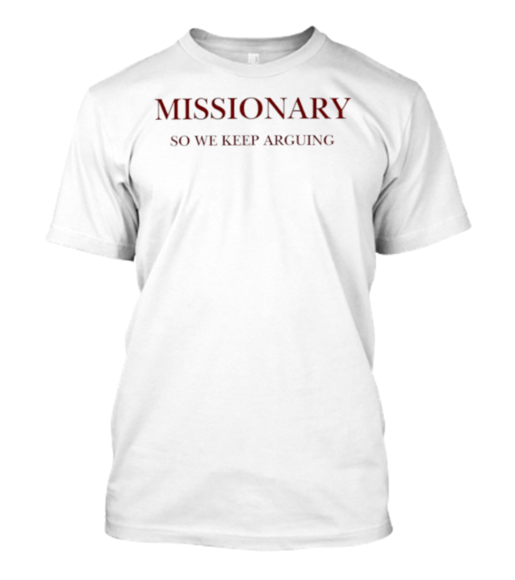 Missionary So We Keep Arguing T-Shirt