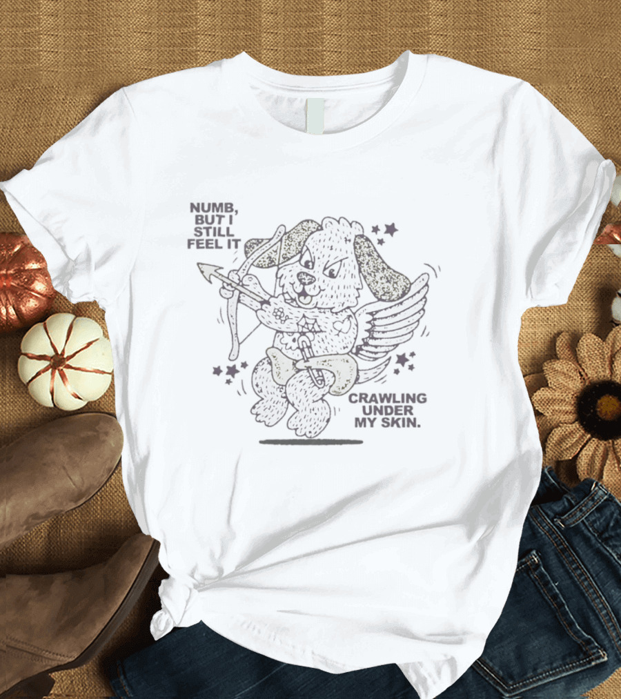 Numb But I Still Feel It Crawling Under My Skin Cupid Dog Bow And Arrow T-Shirt